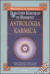 Astrologia karmica. Come utilizzare il tema natale per risalire alle vite passate libro di Koechlin de Bizemont Dorothée