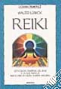 Reiki. L'efficacia curativa del reiki e la sua pratica associata ad altre terapie naturali libro di Lübeck Walter