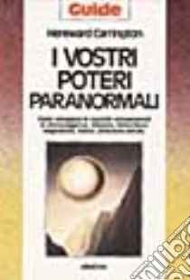 I vostri poteri paranormali libro di Carrington Hereward