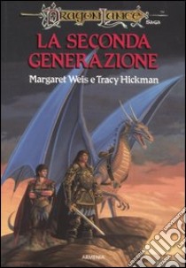 La seconda generazione. DragonLance libro di Weis Margaret; Hickman Tracy