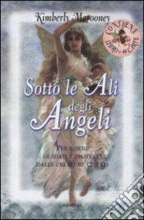 Sotto le ali degli angeli. Con carte libro di Marooney Kimberly