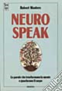 Neurospeak. Le parole che trasformano la mente e guariscono il corpo libro di Masters Robert