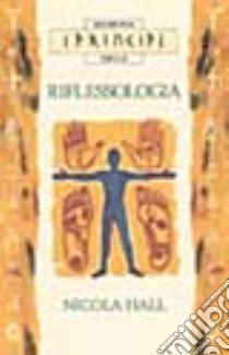 I principi della riflessologia libro di Hall Nicola M.