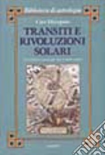 Transiti e rivoluzioni solari. Un sistema nuovo per due metodi antichi libro di Discepolo Ciro