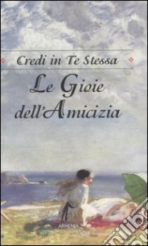 Le Gioie dell'amicizia libro di Benedict Arlene F.