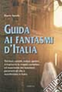 Guida ai fantasmi d'Italia libro di Spada Dario