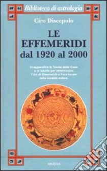 Le effemeridi dal 1920 al 2000 libro di Discepolo Ciro