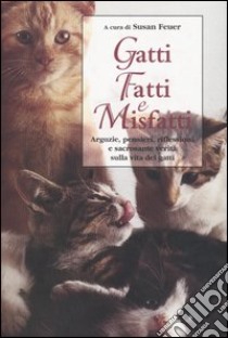 Gatti. Fatti e Misfatti libro di Feuer S. (cur.)