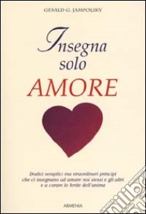 Insegna solo amore libro di Jampolsky Gerald G.