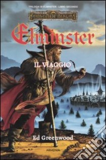 Il viaggio. Trilogia di Elminster. Forgotten Realms. Vol. 2 libro di Greenwood Ed