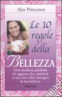 Le dieci regole della bellezza libro di Princeton Alex