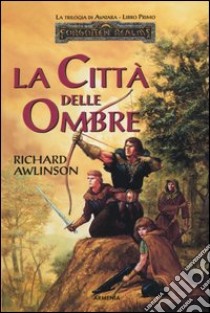 Le città delle ombre. La trilogia di Avatara. Forgotten Realms (1) libro di Awlinson Richard