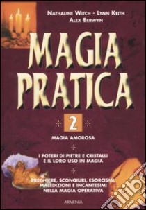 Magia pratica. Vol. 2 libro di Witch Nathaline; Keith Lynn; Berwyn Alex