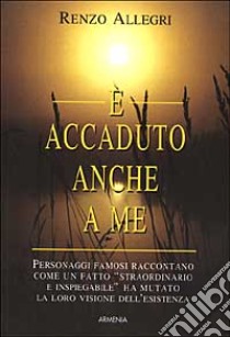 E accaduto anche a me libro di Allegri Renzo