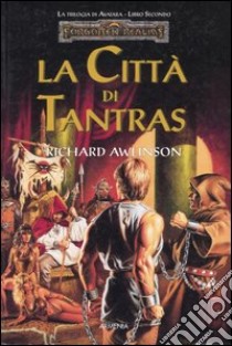 La città di Tantras. Trilogia di Avatara. Forgotten Realms. Vol. 2 libro di Awlinson Richard