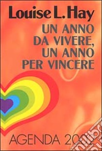 Un anno da vivere, un anno per vincere. Agenda 2002 libro di Hay Louise L.