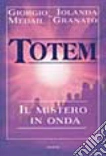 Totem. Il mistero in onda libro di Medail Giorgio - Granato Iolanda