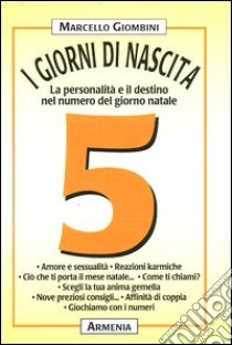 I giorni di nascita. 5 la personalità e il destino nel numero del giorno natale libro di Giombini Marcello