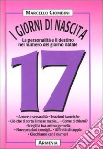 I giorni di nascita. 17 la personalità e il destino nel numero del giorno natale libro di Giombini Marcello