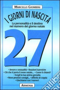 I giorni di nascita. 27 la personalità e il destino nel numero del giorno natale libro di Giombini Marcello