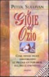 Le Gioie dell'ozio libro di Sullivan Peter