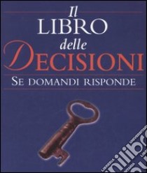 Il libro delle decisioni. Se domandi risponde libro