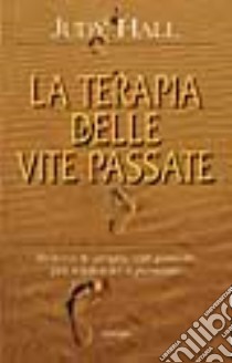 La terapia delle vite passate libro di Hall Judy