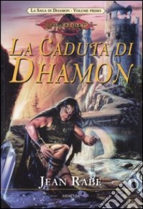 La caduta di Dhamon. La saga di Dhamon. DragonLance (1) libro di Rabe Jean