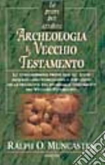 Le prove per credere. Archeologia e vecchio testamento libro di Muncaster Ralph O.