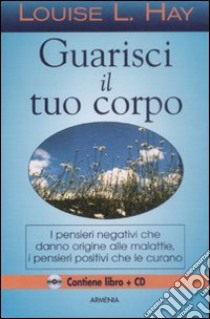 Guarisci il tuo corpo. Con CD Audio libro di Hay Louise L.