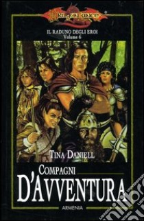 Compagni d'avventura. Il raduno degli eroi. DragonLance (6) libro di Daniell Tina