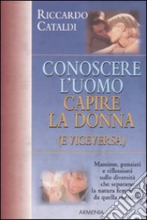 Conoscere l'uomo. Capire la donna (e viceversa) libro di Cataldi Riccardo