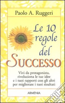 Le dieci regole del successo libro di Ruggeri Paolo A.