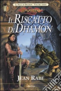 Il riscatto di Dhamon. La saga di Dhamon. DragonLance (3) libro di Rabe Jean