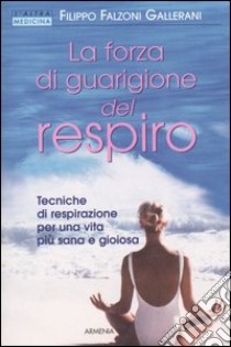 La forza di guarigione del respiro libro di Falzoni Gallerani Filippo