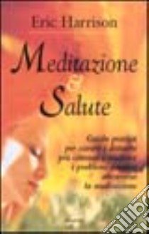 Meditazione & salute libro di Harrison Eric