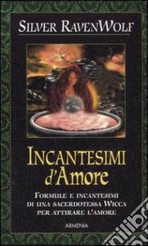 Incantesimi d'amore libro di Ravenwolf Silver