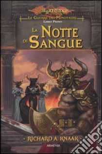 La notte di sangue. Le guerre dei minotauri. DragonLance. Vol. 1 libro di Knaak Richard A.