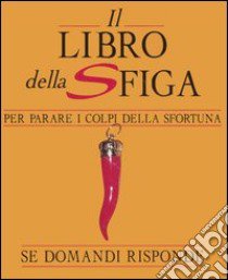 Il libro della sfiga. Se domandi risponde libro