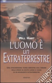 L'uomo è un extraterrestre libro di Hart Will