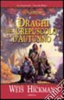 I draghi del crepuscolo d'autunno. Le cronache. DragonLance. Vol. 1 libro di Weis Margaret; Hickman Tracy