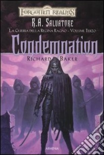 Condemnation. La guerra della Regina Ragno. Forgotten Realms. Vol. 3 libro di Baker Richard; Salvatore R. A. (cur.)