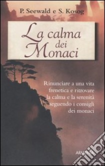 La calma dei monaci libro di Seewald Peter - Kosog Simone