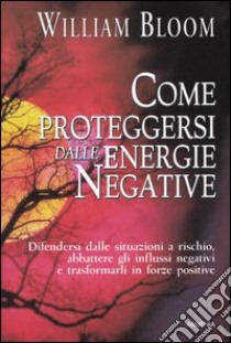 Come proteggersi delle energie negative libro di Bloom William