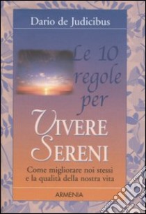 Le dieci regole per vivere sereni libro di De Judicibus Dario