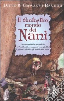 Il fantastico mondo dei nani libro di Bandini Ditte - Bandini Giovanni