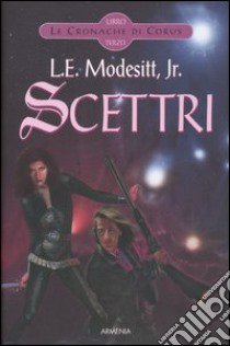 Scettri. Le cronache di Corus. Vol. 3 libro di Modesitt L. E. jr.