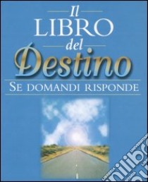 Il libro del destino. Se domandi risponde libro