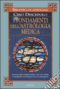 I fondamenti dell'astrologia medica libro di Discepolo Ciro