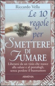 Le dieci regole per smettere di fumare libro di Vella Riccardo